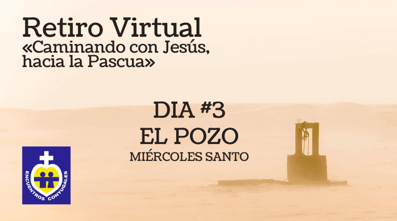 retiro virtual, día 3, el pozo, miércoles santo