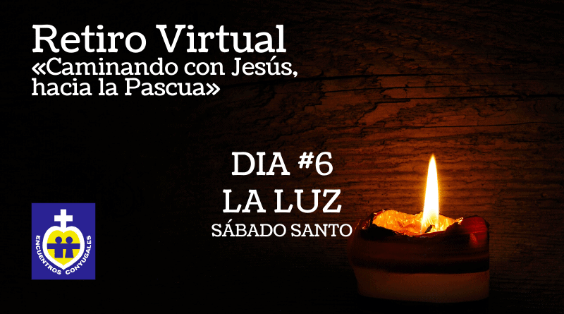 retiro virtual semana santa. tema 6: la luz