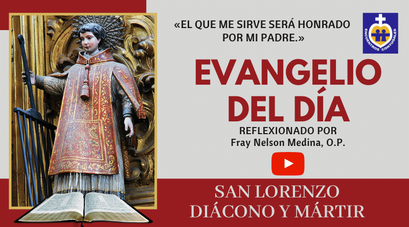 diácono y mártir san lorenzo - reflexión evangelio -10 de agosto