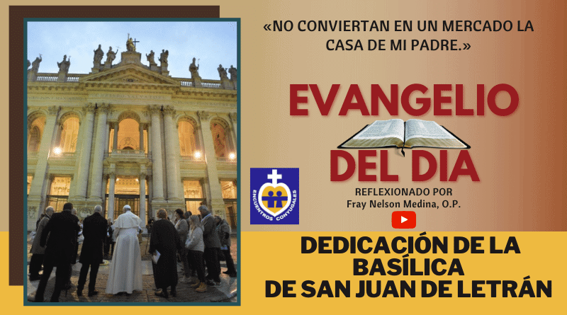Reflexión Evangelio 9 noviembre | Dedicación Basílica san Juan de Letrán